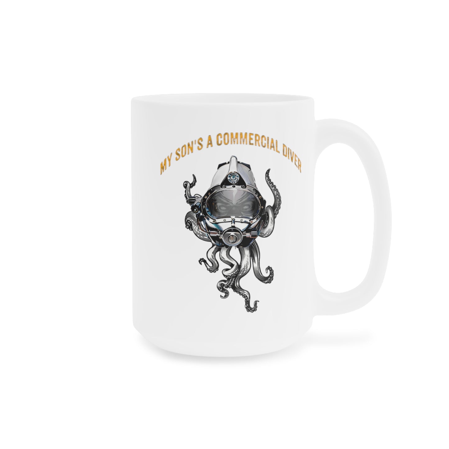 My son's a commercial diver - Skullupus in Kirby Morgan Dive Helmet Ceramic Mugs (11oz\15oz\20oz)